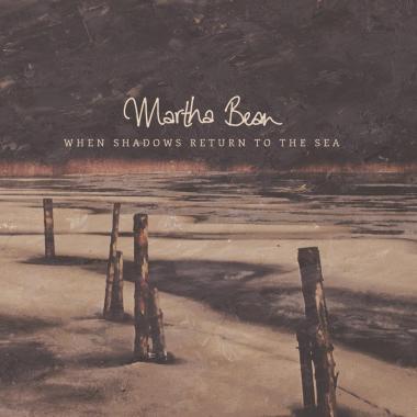 Martha Bean -  When Shadows Return To The Sea